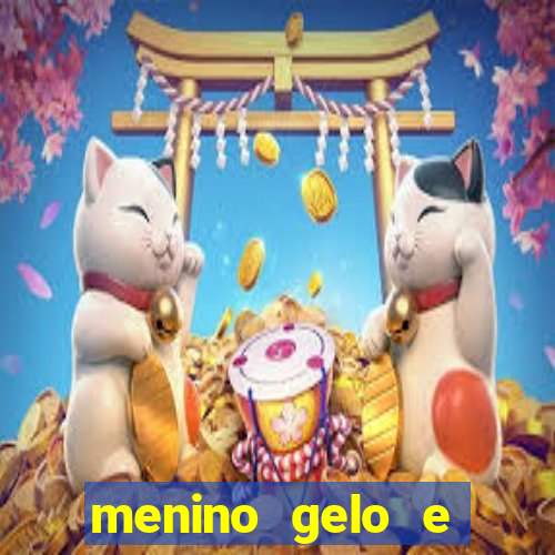 menino gelo e menina lava